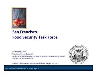 San Francisco Food Security Task Force Paula Jones, PhD Director of Food Systems Environmental