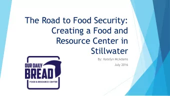 Creating a Food and  Resource Center in  Stillwater  By: Katelyn McAdams  July 2016  MPH Practicum