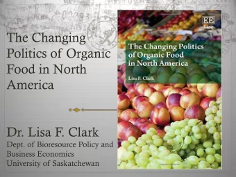 The Changing  Politics of Organic  Food in North  America  Dr. Lisa F. Clark  Dept. of Bioresource