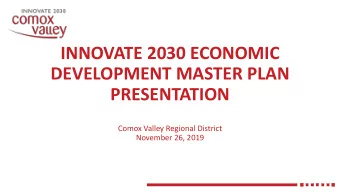 INNOVATE 2030 ECONOMIC  DEVELOPMENT MASTER PLAN  PRESENTATION  Comox Valley Regional District