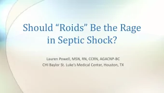 Should  Roids  Be the Rage  in Septic Shock?  Lauren Powell, MSN, RN, CCRN, AGACNP-BC  CHI