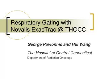 Respiratory Gating with  Novalis ExacTrac @ THOCC  George Pavlonnis and Hui Wang  The Hospital of