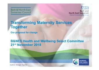 Transforming Maternity Services  Together  Our proposal for change  B&amp;NES Health and Wellbeing