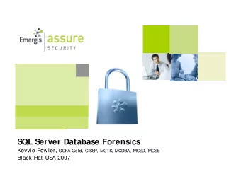 SQL Server Database Forensics Kevvie Fowler , GCFA Gold, CIS  S  P, MCTS  , MCDBA, MCS  D, MCS  E
