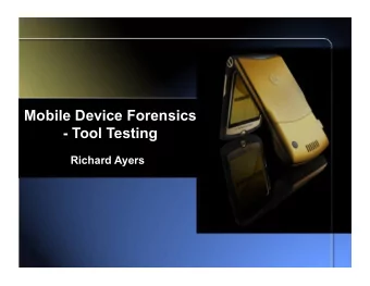 Mobile Device Forensics  - Tool Testing  Richard Ayers  Disclaimer  Certain commercial entities,