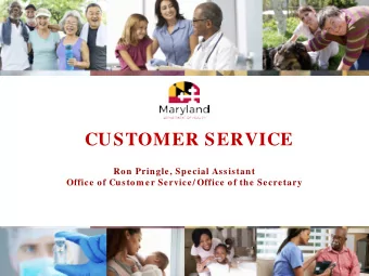 CUSTOMER SERVICE  Ron Pringle, Special Assistant  Office of Custom er Service/ Office of the