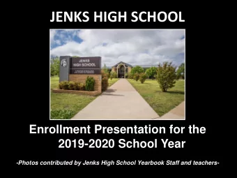 JENKS HIGH SCHOOL  Enrollment Presentation for the  2019-2020 School Year  -Photos contributed by