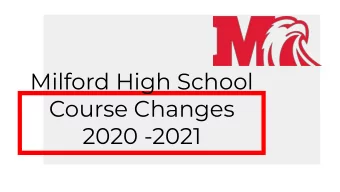 Milford High School  Course Changes  2020 -2021  2020 - 2021   Math Department,  Chair Sarah