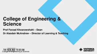 College of Engineering &amp;  Science Prof Farzad Khosrowshahi  Dean Dr Alasdair McAndrew