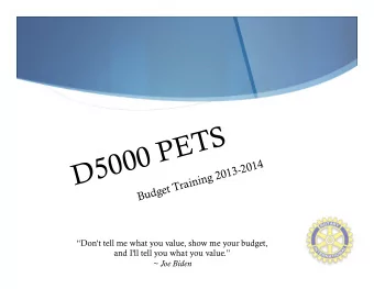 D5000 PETS  Budget Training 2013-2014  Don't tell me what you value, show me your budget,  and
