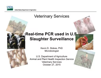 Veterinary Services  Real-time PCR used in U.S.  Slaughter Surveillance  Kevin D. Stokes, PhD