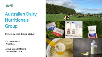 Nutritionals  Group  Growing Local, Going Global  CE  CEO Pres  esen  entation  Peter  er Sken  ene