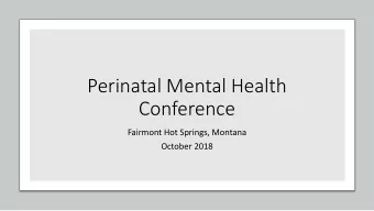 Perinatal Mental Health  Conference  Fairmont Hot Springs, Montana  October 2018  Connecting
