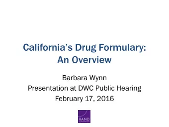 Californias Drug Formulary:  An Overview  Barbara Wynn  Presentation at DWC Public Hearing