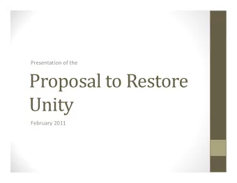 Proposal to Restore  Unity February 2011  Scriptural Impetus for True Unity  I Corinthians 1:10