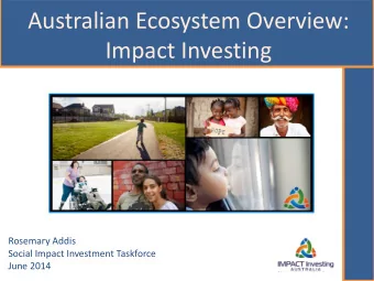 Impact Investing  Rosemary Addis  Social Impact Investment Taskforce  June 2014  The Australian