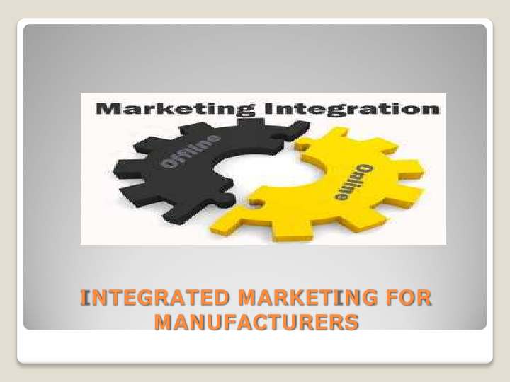 i ntegrated marketi ng for manufacturers