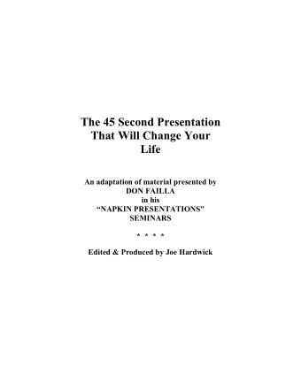 The 45 Second Presentation  That Will Change Your  Life  An adaptation of material presented by