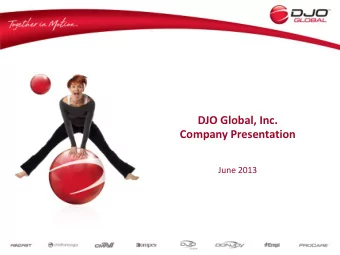 DJO Global, Inc.  Company Presentation  June 2013  Safe Harbor Statement  This presentation has