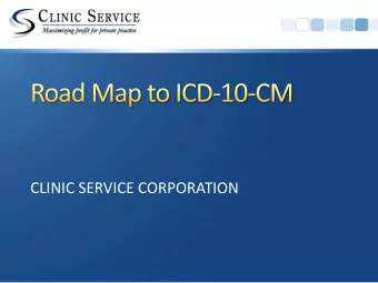 CLINIC SERVICE CORPORATION  KEY BENEFITS FOR ADOPTING ICD-10-CM  Incorporate greater specificity