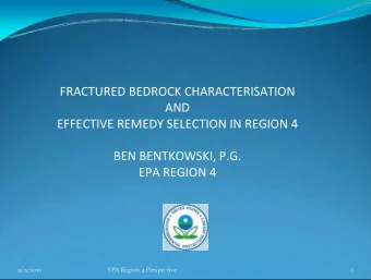 FRACTURED BEDROCK CHARACTERISATION AND EFFECTIVE REMEDY SELECTION IN REGION 4 BEN BENTKOWSKI, P.G.