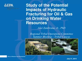 Fracturing for Oil &amp; Gas  on Drinking Water  Resources  Jos Zambrana, Jr., PhD  Regional