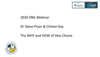 2020 VBG Webinar  Dr Steve Pryor &amp; Clinton Kay  The WHY and HOW of Vets Choice