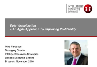 Data Virtualization  An Agile Approach To Improving Profitability  Mike Ferguson  Managing