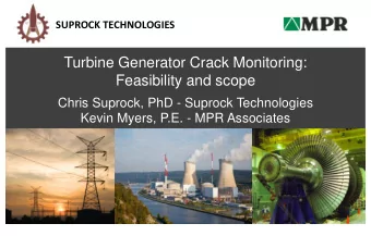 Turbine Generator Crack Monitoring:  Feasibility and scope  Chris Suprock, PhD - Suprock