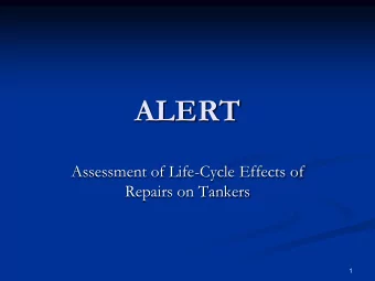 ALERT  Assessment of Life-Cycle Effects of  Repairs on Tankers  1  ALERT Project Overview