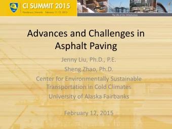 Advances and Challenges in  Asphalt Paving  Jenny Liu, Ph.D., P.E.  Sheng Zhao, Ph.D.  Center for