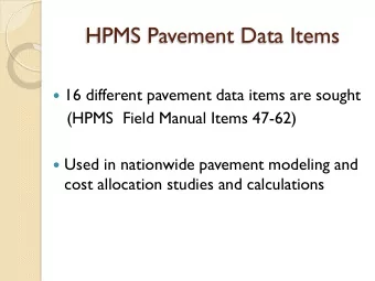 HPMS Pavement Data Items  16 different pavement data items are sought  (HPMS  Field Manual Items