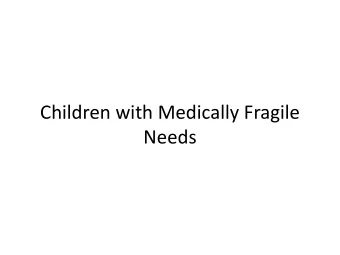 Needs  Children with Medically Fragile Needs  Program to assist families in keeping their  child