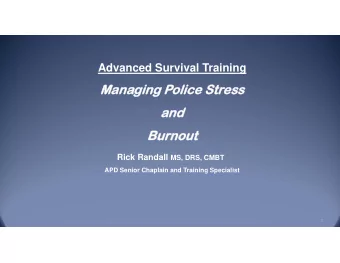 Mana  Managing P  ging Police Str  lice Stress  ss  and  and  Burnout  Burnout Rick Randall MS,
