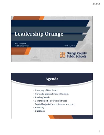 Leadership Orange  Dale C. Kelly, CPA  March 14, 2019  Chief Financial Officer Agenda  Summary