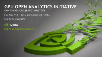 GPU OPEN ANALYTICS INITIATIVE  END-TO-END ACCELERATED ANALYTICS  Brad Rees, Ph.D.  - Senior