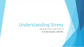 Understanding Stress  Managing Anxiety under COVID-19  Dr. Kristen Gustavson, LCSW, PhD  Agenda u