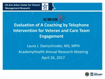 Evaluation of A Coaching by Telephone  Intervention for Veteran and Care Team  Engagement  Laura J.