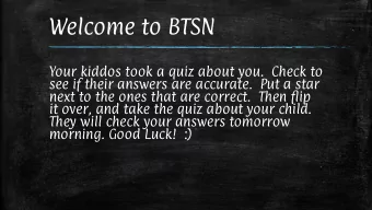 Welcome to BTSN  Your kiddos took a quiz about you.  Check to  see if their answers are accurate.