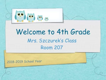 Welcome to 4th Grade  Mrs. Szczureks Class  Room 207  a  r  Y  e  o  l  h  o  S  c  9  0  1  -