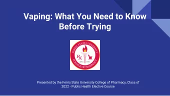 Vaping: What You Need to Know  Before Trying  Presented by the Ferris State University College of