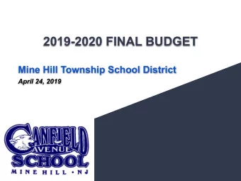 2019-2020 FINAL BUDGET  Mine Hill Township School District  April 24, 2019  So what does the school