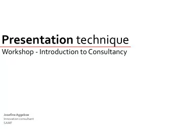 Presentation technique Workshop - Introduction to Consultancy  Josefine Aggeboe  Innovation