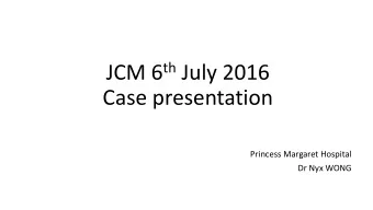 Case presentation  Princess Margaret Hospital  Dr Nyx WONG  Part I: Case presentation  M/63