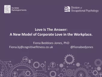Love Is The Answer:  A New Model of Corporate Love in the Workplace.  Fiona Beddoes-Jones, PhD