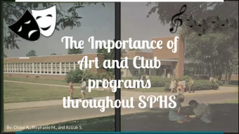 Tie Importance of  Art and Club  programs  throughout SPHS  By: Chase A., Stephanie M., and Azizah