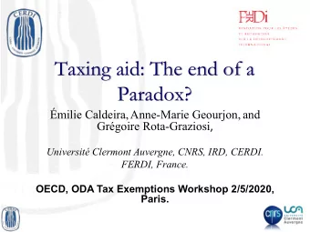 Taxing aid: The end of a  Paradox? milie Caldeira, Anne-Marie Geourjon, and Grgoire