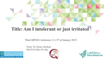Title: Am I intolerant or just irritated Third QPEM Conference 11-13 th of January 2019  Name: Dr
