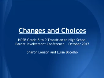 Changes and Choices  HDSB Grade 8 to 9 Transition to High School  Parent Involvement Conference ~