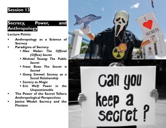 Session 13  Secrecy,  Power,  and  Anthropology  Lecture Points:  Anthropology as a Science of